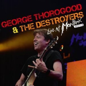 Live At Montreux 2013  - George Thorogood & The Destroyers