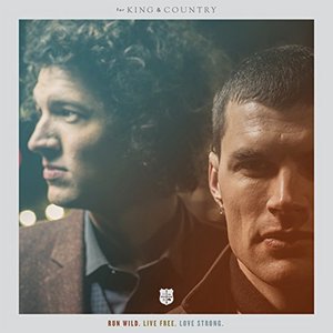 Run Wild. Live Free. Love Strong.  - for KING & COUNTRY