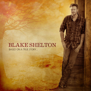 Based On a True Story...  - Blake Shelton