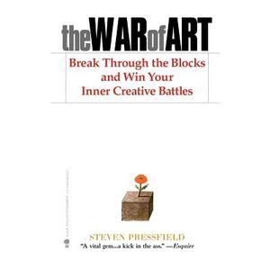 The War of Art: Break Through the Blocks and Win Your Inner Creative Battles